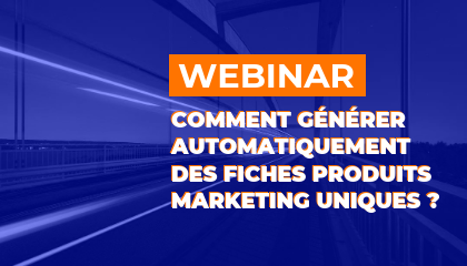 REPLAY WEBINAR : Comment générer automatiquement des fiches produits marketing uniques pour son site e-commerce ?