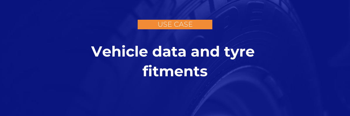 Vehicle data and tyre fitments