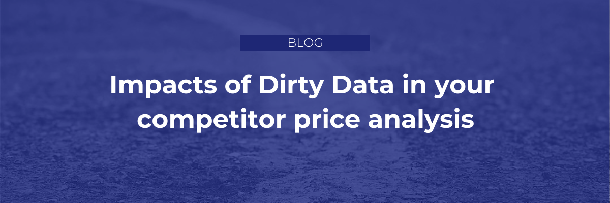 Impacts of Dirty Data in your competitor price analysis