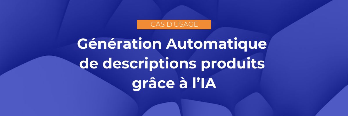 Génération Automatique de descriptions produits grâce à l’IA